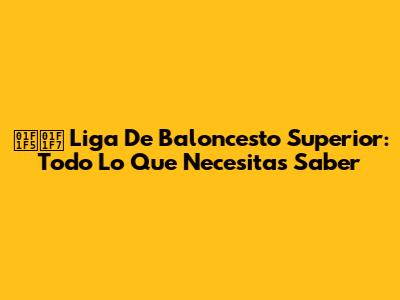 🇵🇷 Liga De Baloncesto Superior: Todo Lo Que Necesitas Saber