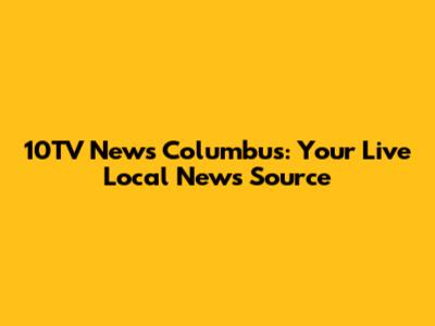10TV News Columbus: Your Live Local News Source