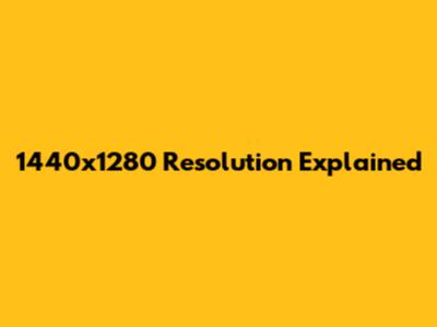 1440x1280 Resolution Explained