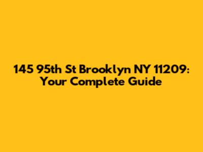 145 95th St Brooklyn NY 11209: Your Complete Guide
