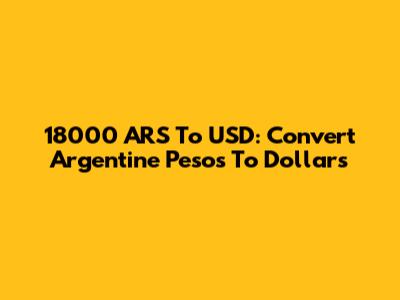 18000 ARS To USD: Convert Argentine Pesos To Dollars