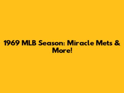 1969 MLB Season: Miracle Mets & More!