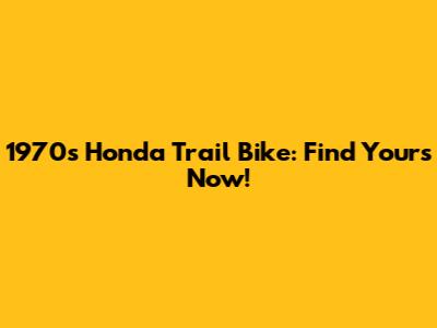 1970s Honda Trail Bike: Find Yours Now!