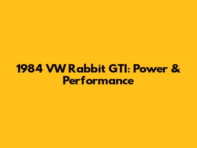 1984 VW Rabbit GTI: Power & Performance