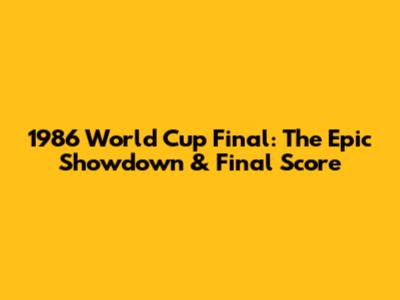 1986 World Cup Final: The Epic Showdown & Final Score