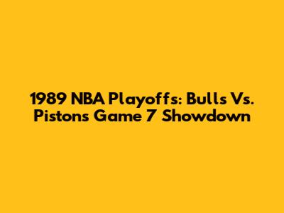 1989 NBA Playoffs: Bulls Vs. Pistons Game 7 Showdown