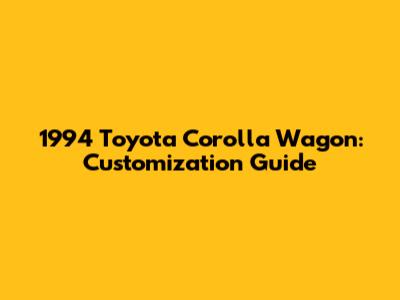 1994 Toyota Corolla Wagon: Customization Guide