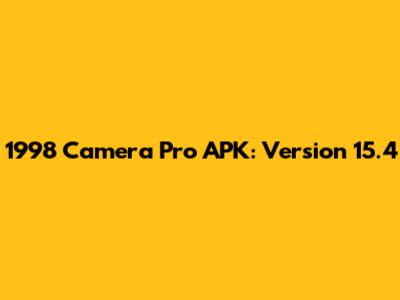 1998 Camera Pro APK: Version 15.4