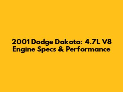 2001 Dodge Dakota: 4.7L V8 Engine Specs & Performance