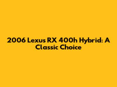 2006 Lexus RX 400h Hybrid: A Classic Choice