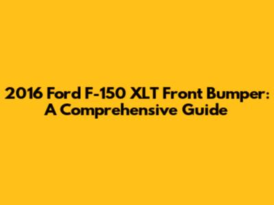 2016 Ford F-150 XLT Front Bumper: A Comprehensive Guide