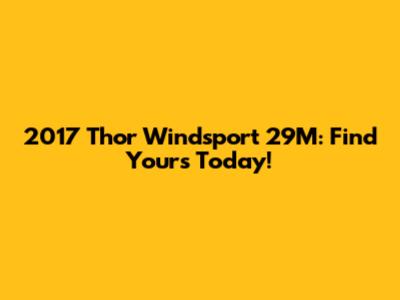 2017 Thor Windsport 29M: Find Yours Today!