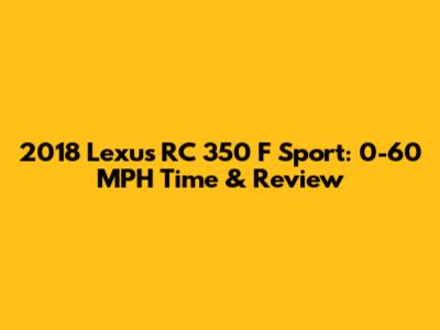 2018 Lexus RC 350 F Sport: 0-60 MPH Time & Review