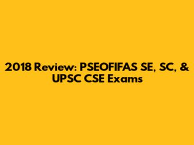 2018 Review: PSEOFIFAS SE, SC, & UPSC CSE Exams