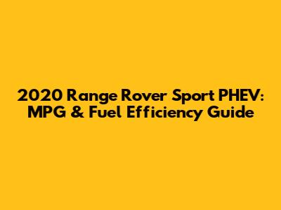 2020 Range Rover Sport PHEV: MPG & Fuel Efficiency Guide