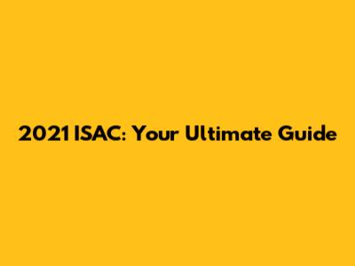 2021 ISAC: Your Ultimate Guide