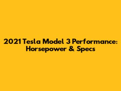 2021 Tesla Model 3 Performance: Horsepower & Specs