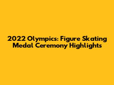 2022 Olympics: Figure Skating Medal Ceremony Highlights