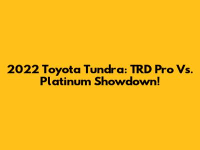 2022 Toyota Tundra: TRD Pro Vs. Platinum Showdown!