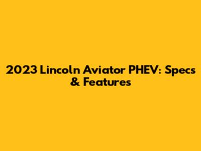 2023 Lincoln Aviator PHEV: Specs & Features