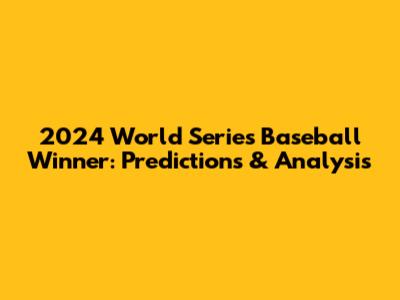 2024 World Series Baseball Winner: Predictions & Analysis