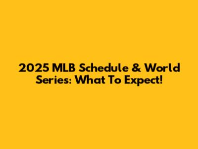 2025 MLB Schedule & World Series: What To Expect!