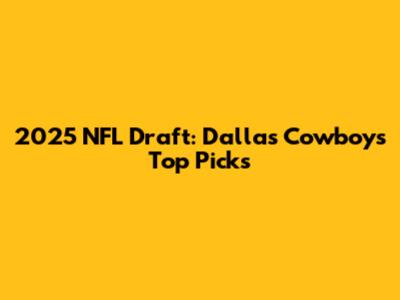 2025 NFL Draft: Dallas Cowboys' Top Picks