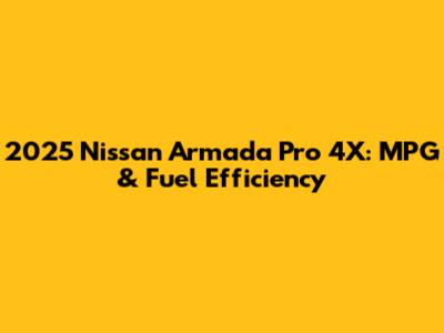 2025 Nissan Armada Pro 4X: MPG & Fuel Efficiency