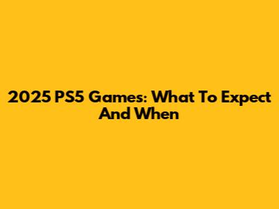 2025 PS5 Games: What To Expect And When