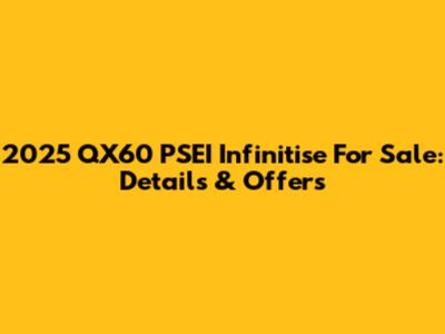 2025 QX60 PSEI Infinitise For Sale: Details & Offers