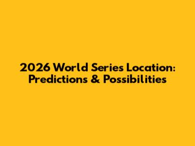 2026 World Series Location: Predictions & Possibilities