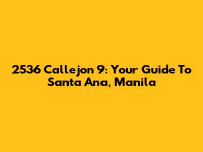 2536 Callejon 9: Your Guide To Santa Ana, Manila