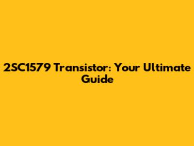 2SC1579 Transistor: Your Ultimate Guide