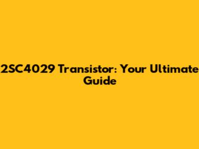 2SC4029 Transistor: Your Ultimate Guide