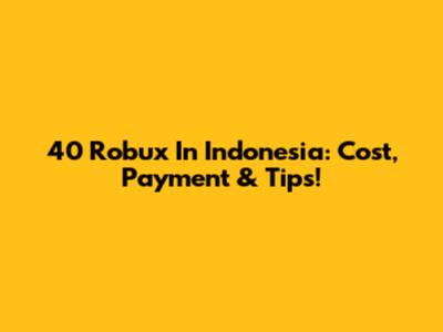 40 Robux In Indonesia: Cost, Payment & Tips!