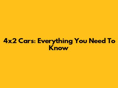 4x2 Cars: Everything You Need To Know