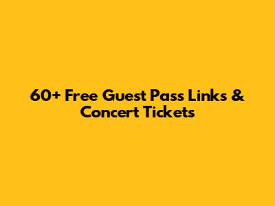 60+ Free Guest Pass Links & Concert Tickets