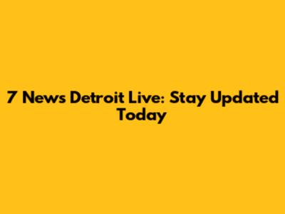 7 News Detroit Live: Stay Updated Today