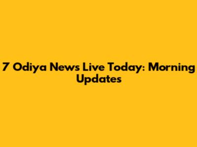 7 Odiya News Live Today: Morning Updates
