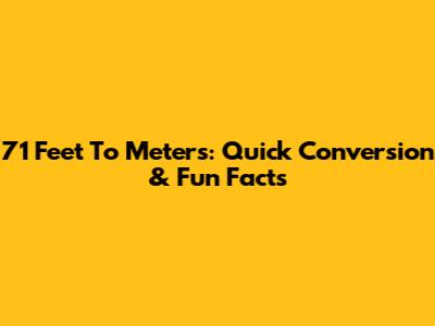 71 Feet To Meters: Quick Conversion & Fun Facts