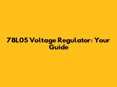 78L05 Voltage Regulator: Your Guide