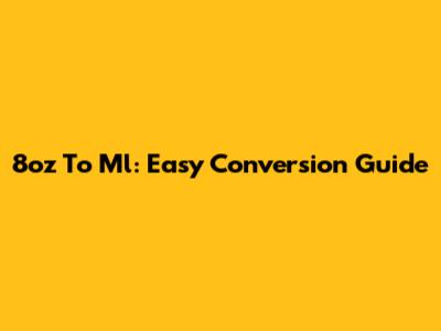 8oz To Ml: Easy Conversion Guide