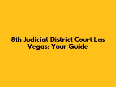 8th Judicial District Court Las Vegas: Your Guide