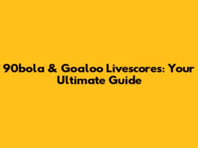 90bola & Goaloo Livescores: Your Ultimate Guide