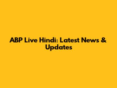 ABP Live Hindi: Latest News & Updates