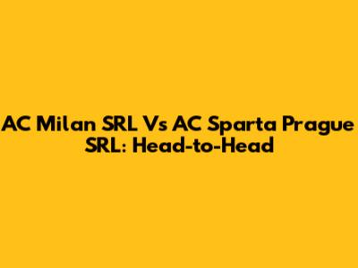 AC Milan SRL Vs AC Sparta Prague SRL: Head-to-Head