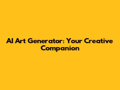 AI Art Generator: Your Creative Companion