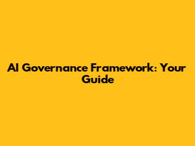 AI Governance Framework: Your Guide