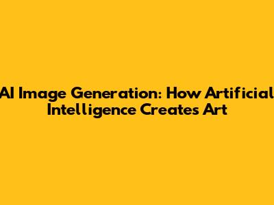 AI Image Generation: How Artificial Intelligence Creates Art