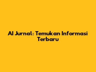AI Jurnal: Temukan Informasi Terbaru